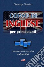 Corso di inglese per principianti. Manuale teorico-pratico multimediale libro