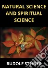 Natural science and spiritual science libro di Rudolf Steiner