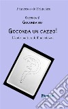 Gioconda sì Gioconda no Gioconda un cazzo! L'arte poetica dell'incertezza. Nuova ediz. libro