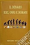 Il denaro: ieri, oggi e domani libro