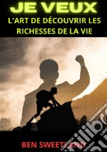 Je veux. L'art de découvrir les richesses de la vie libro