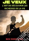 Je veux. L'art de découvrir les richesses de la vie libro