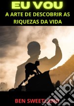 Eu vou. A arte de descobrir as riquezas da vida libro