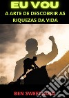 Eu vou. A arte de descobrir as riquezas da vida libro