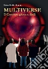 Multiverse. Il creatore gioca a dadi. Nuova ediz. libro