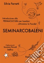 SeminArcobaleni. Introduzione alla permacultura per bambini... attraverso le favole libro