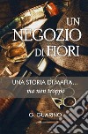 Un negozio di fiori. Una storia di mafia... ma non troppo libro di Guarino Giuseppe