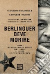 Berlinguer deve morire. Il piano dei servizi segreti dell'Est per uccidere il leader del Partito comunista libro