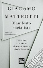 Manifesto socialista. Gli scritti e i discorsi di un socialista rivoluzionario libro