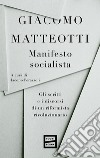 Manifesto socialista. Gli scritti e i discorsi di un socialista rivoluzionario libro