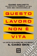 Questo lavoro non è vita. La lotta di classe nel XXI secolo. Il caso GKN libro