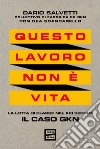 Questo lavoro non è vita. La lotta di classe nel XXI secolo. Il caso GKN libro di Salvetti Dario Scancarello Gea