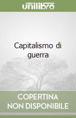 Capitalismo di guerra libro