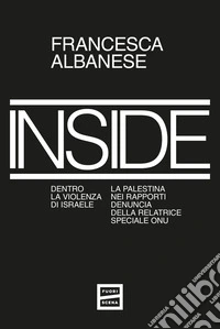 Inside. Dentro la violenza di Israele. La Palestina nei rapporti denuncia della relatrice speciale ONU libro
