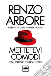 Mettetevi comodi. Vita, peripezie e tutto il resto libro