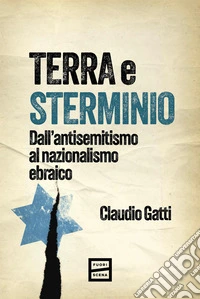 Terra e sterminio. Dall'antisemitismo al nazionalismo ebraico