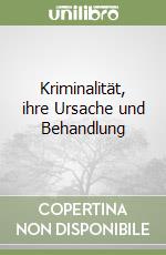 Kriminalität, ihre Ursache und Behandlung libro