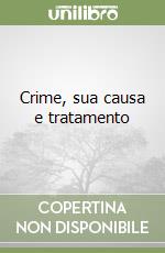 Crime, sua causa e tratamento