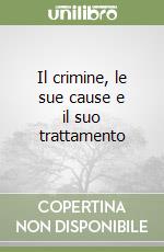 Il crimine, le sue cause e il suo trattamento libro