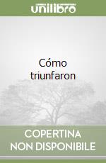 Cómo triunfaron