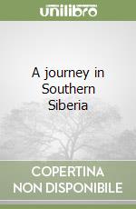 A journey in Southern Siberia libro