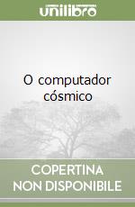 O computador cósmico