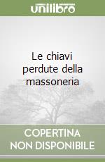 Le chiavi perdute della massoneria libro