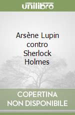 Arsène Lupin contro Sherlock Holmes libro