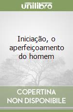 Iniciação, o aperfeiçoamento do homem libro