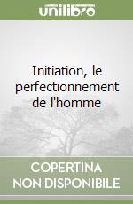 Initiation, le perfectionnement de l'homme libro