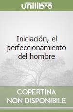 Iniciación, el perfeccionamiento del hombre libro