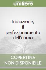Iniziazione, il perfezionamento dell'uomo libro