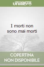 I morti non sono mai morti libro