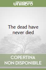 The dead have never died libro