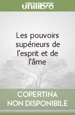Les pouvoirs supérieurs de l'esprit et de l'âme libro