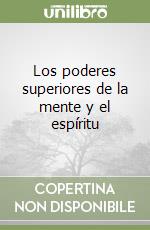 Los poderes superiores de la mente y el espíritu libro