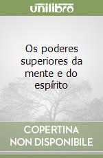 Os poderes superiores da mente e do espírito libro