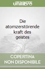 Die atomzerstörende kraft des geistes libro