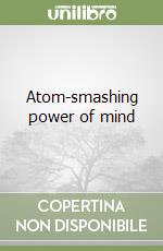 Atom-smashing power of mind libro