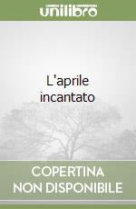 L'aprile incantato libro