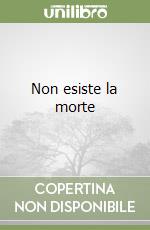 Non esiste la morte libro