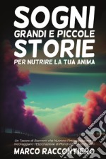 Sogni grandi e piccole storie per nutrire la tua anima