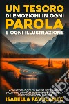 Un tesoro di emozioni in ogni parola e ogni illustrazione. Ediz. illustrata libro