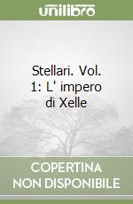 Stellari. Vol. 1: L' impero di Xelle libro