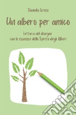 Un albero per amico. Lettura del disegno con le essenze dello Spirito degli Alberi libro