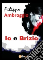 Io e Brizio libro