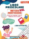 Libro prescolare XXL. Metodo Montessori: pronti per la scuola libro di Milena Chiara