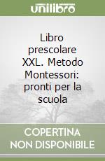 Libro prescolare XXL. Metodo Montessori: pronti per la scuola