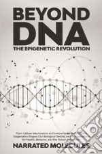 Beyond DNA. The epigenetic revolution libro