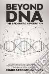 Beyond DNA. The epigenetic revolution libro